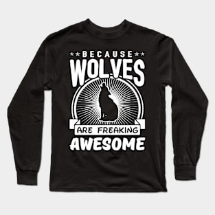 Wolves Are Freaking Awesome Long Sleeve T-Shirt